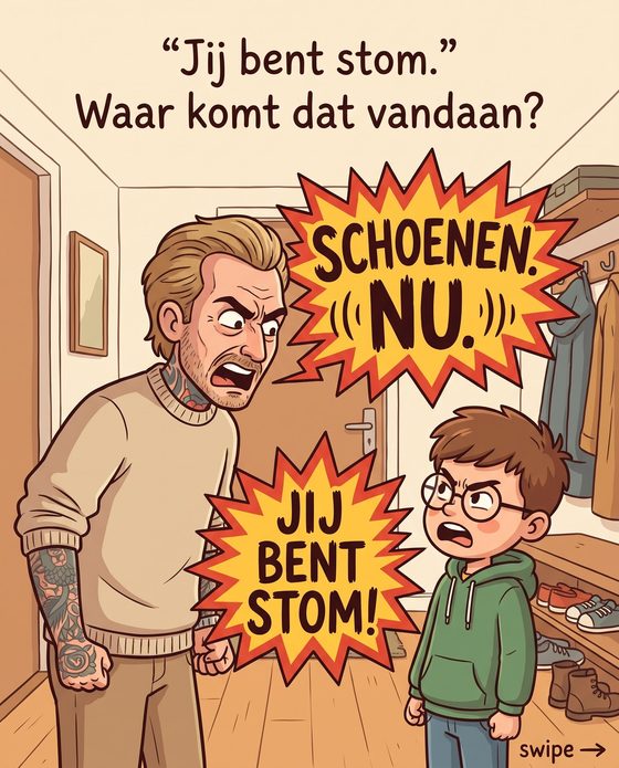 Jij bent stom. Waar komt dat vandaan?
